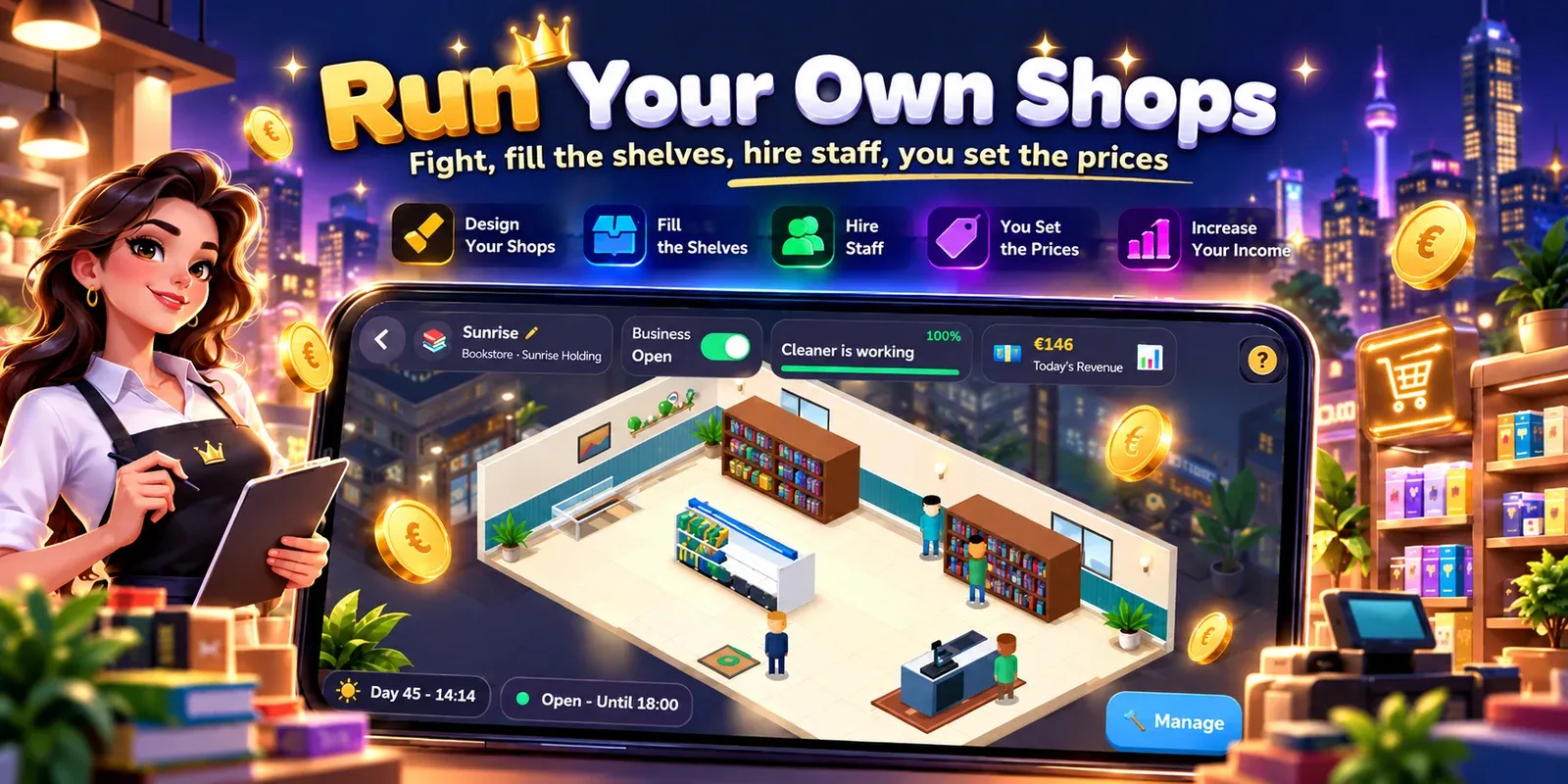 Run your own shops: fill the shelves, hire staff, you set the prices